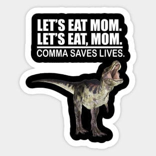 Let's Eat Mom Comma Saves Lives Funny Punctuation English Grammar Dinosaur Sticker